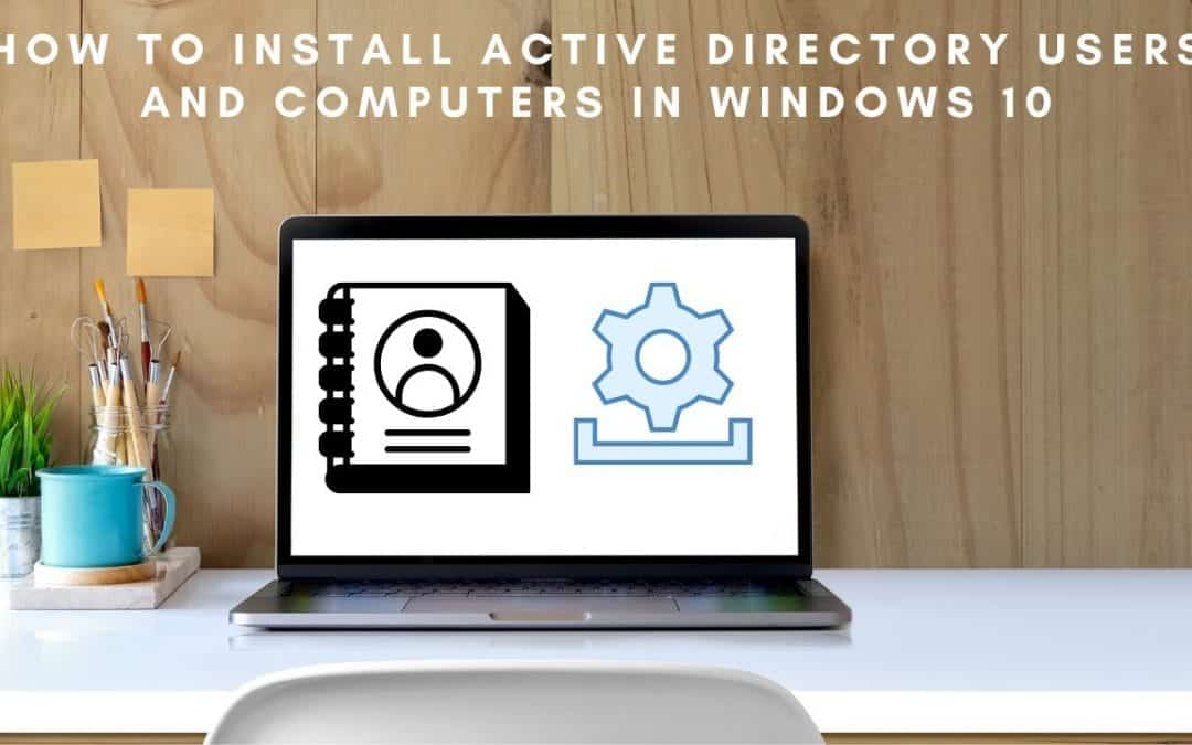 How to install active directory users and computers in windows 10