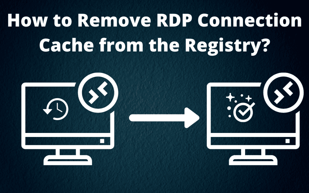 How-to-Remove-RDP-Connection-Cache-from-the-Registry