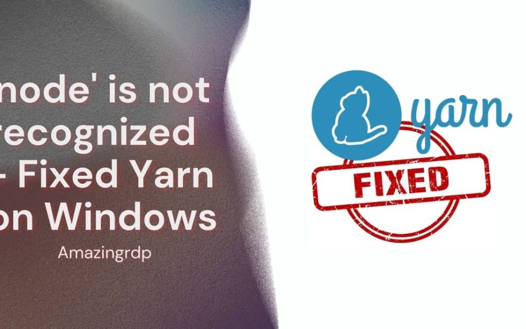 'node' is not recognized - Fixed Yarn on Windows