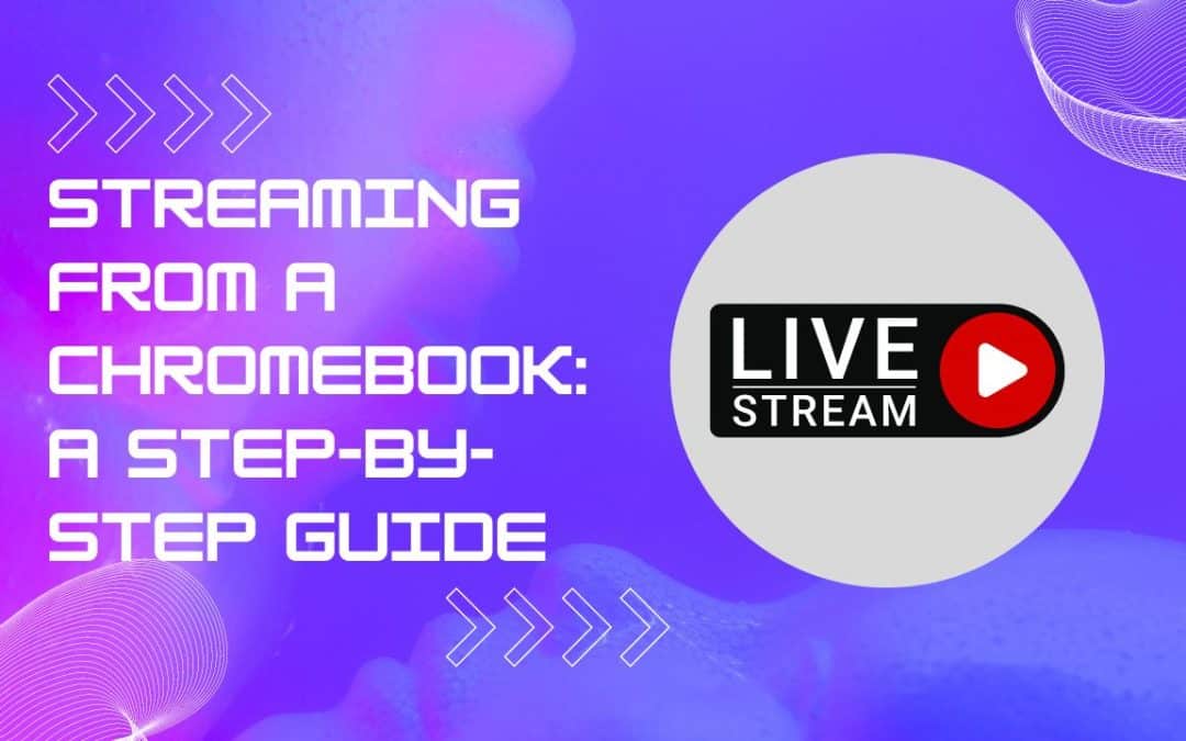 Streaming from a Chromebook A Step-by-Step Guide