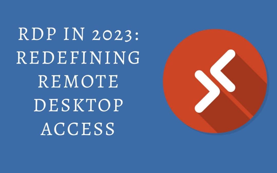 RDP in 2023 Redefining Remote Desktop Access