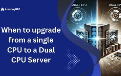 When to Upgrade from a Single CPU to a Dual CPU Server – Expert Insights