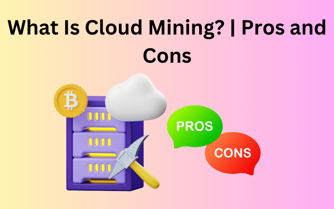 What Is Cloud Mining Pros and Cons