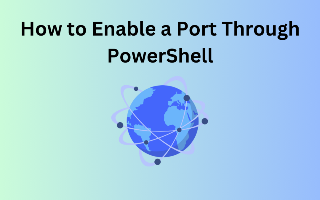How to Enable a Port Through PowerShell