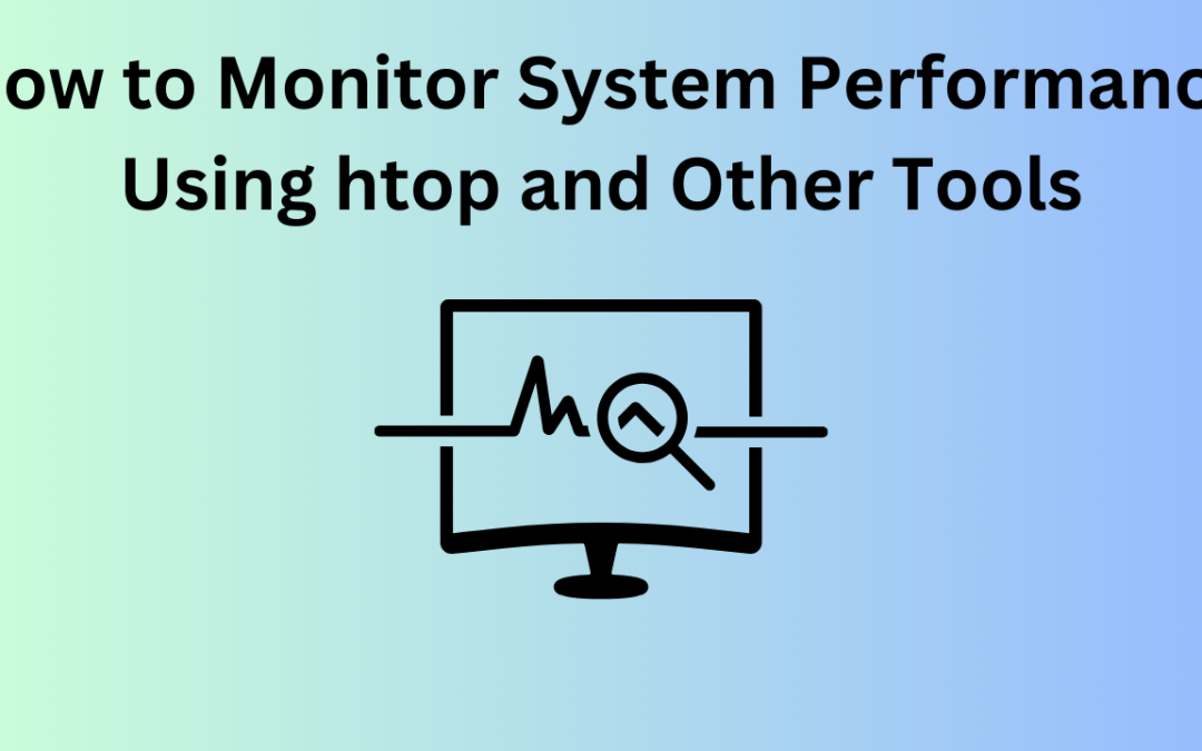 How to Monitor System Performance Using htop and Other Tools